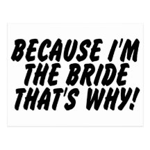 Because Im the Bride Thats Why Postcard