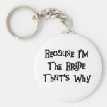 Because I'm the Bride Tshirts and Gifts Key Chain