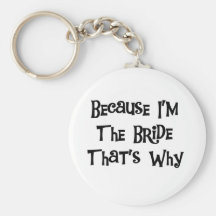 Because I'm the Bride Tshirts and Gifts Key Chain