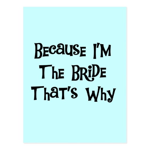Because I'm the Bride Tshirts and Gifts Postcards