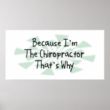 Because I'm the Chiropractor Posters