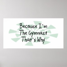 Because I'm the Gymnast Print