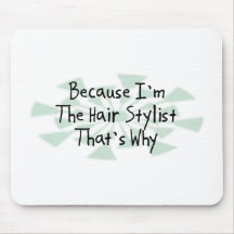 Because I'm the Hair Stylist Mouse Pad
