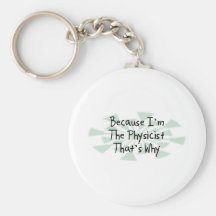Because I'm the Physicist Key Chains
