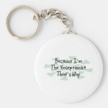 Because I'm the Receptionist Key Chains