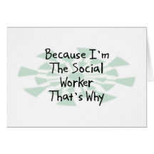 Because I'm the Social Worker Greeting Cards