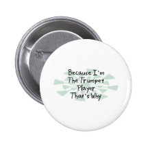 Because I'm the Trumpet Player Pinback Button