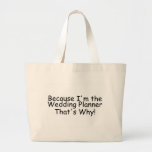 Because Im The Wedding Planner Thats Why Bags