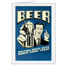 Beer - Helping White Guys Dance Since 1842 Card