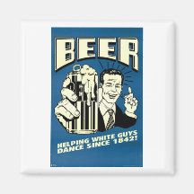 Beer - Helping White Guys Dance Since 1842 Fridge Magnet