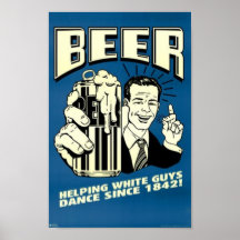 Beer - Helping White Guys Dance Since 1842 Print