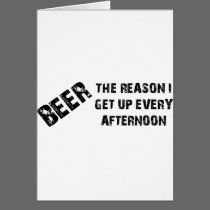 Beer The Reason I Get Up Every Afternon cards