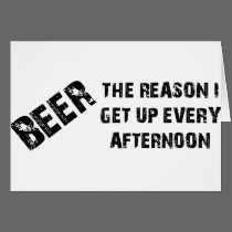 Beer The Reason I Get Up Every Afternon cards