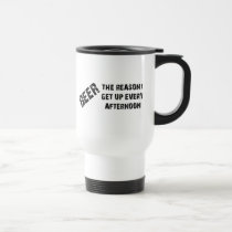 Beer The Reason I Get Up Every Afternon mugs