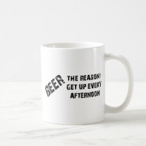 Beer The Reason I Get Up Every Afternon mugs