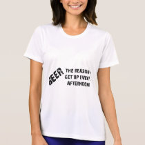 Beer The Reason I Get Up Every Afternon t-shirts