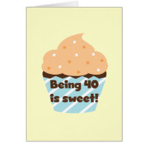 Being 40 is Sweet Birthday T-shirts and Gifts Greeting Cards