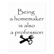 Being A Homemaker Is Also A Profession Post Card