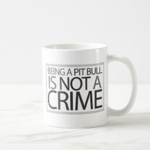 Being a Pit Bull is Not a Crime Coffee Mug