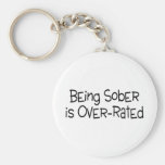 Being Sober Is Over Rated Key Chain