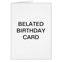 BELATED BIRTHDAY CARD
