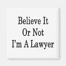 Believe It Or Not I'm A Lawyer Magnets