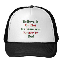 Believe It Or Not Italians Are Better In Bed Hats