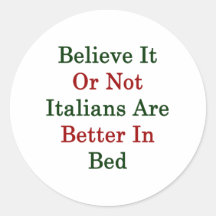 Believe It Or Not Italians Are Better In Bed Stickers
