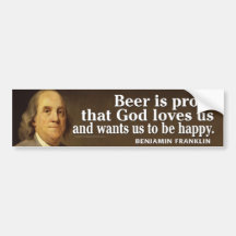 Ben Franklin Quote on Beer and God Bumper Sticker