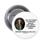 Benjamin Franklin Sell Not Virtue Nor Liberty Buttons