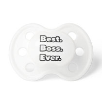 Best. Boss. Ever. pacifiers