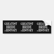 Best Brides Greatest Bride in History Bumper Stickers