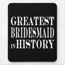 Best Bridesmaids Greatest Bridesmaid in History Mouse Pads