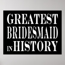 Best Bridesmaids Greatest Bridesmaid in History Posters