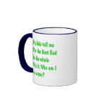 Best Dad.  Who am I to argue?  Coffee Mugs