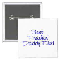 Best Freakin Daddy Ever (Blue) Buttons