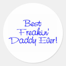 Best Freakin Daddy Ever (Blue) Round Sticker