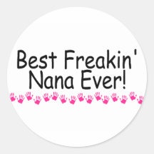 Best Freakin Nana Ever Round Sticker