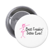 Best Freakin Sister Ever Pinback Buttons