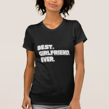 Best Girlfriend Ever Tee Shirts