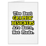 Best Graphic Designers Are Born, Not Made Greeting Card