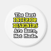 Best Interior Designers Are Born, Not Made Fridge Magnet