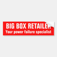 BIG BOX RETAILER: your power failure specialists Bumper Sticker