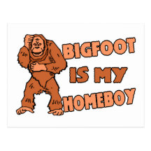 Bigfoot Is My Homeboy Postcard
