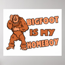 Bigfoot Is My Homeboy Posters