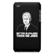 Bill Clinton: Better Blowjobs than No Jobs Barely There iPod Covers