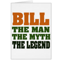 Bill - the Man, the Myth, the Legend Greeting Card