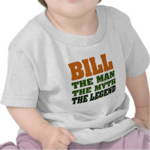 Bill - the Man, the Myth, the Legend Tee Shirts