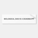 BIOLOGICAL DAD IS A DEADBEAT BUMPER STICKERS