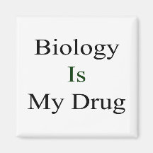 Biology Is My Drug Refrigerator Magnet